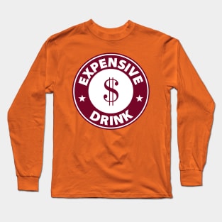 Expensive Drink Long Sleeve T-Shirt